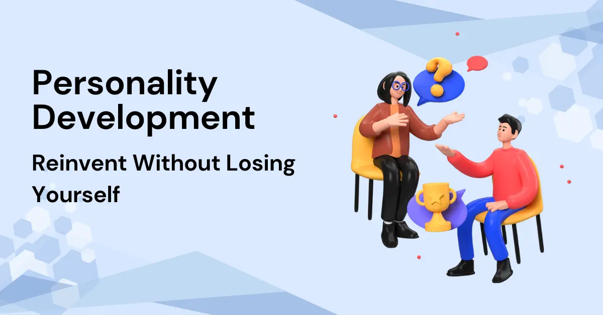 How to Change Your Personality and Reinvent Yourself (Without Faking It)